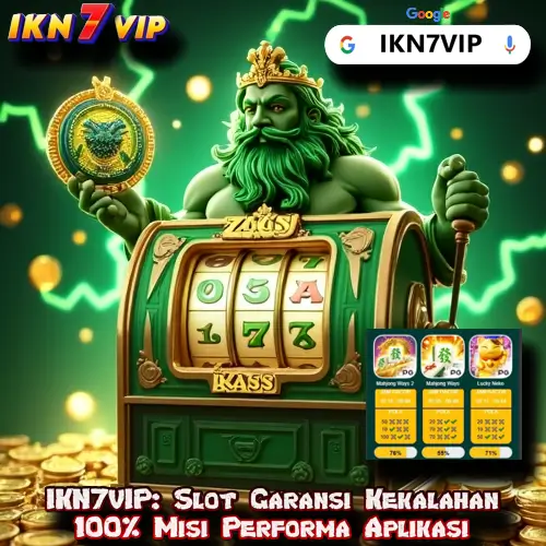 IKN7VIP: Slot Garansi Kekalahan 100% Misi Performa Aplikasi